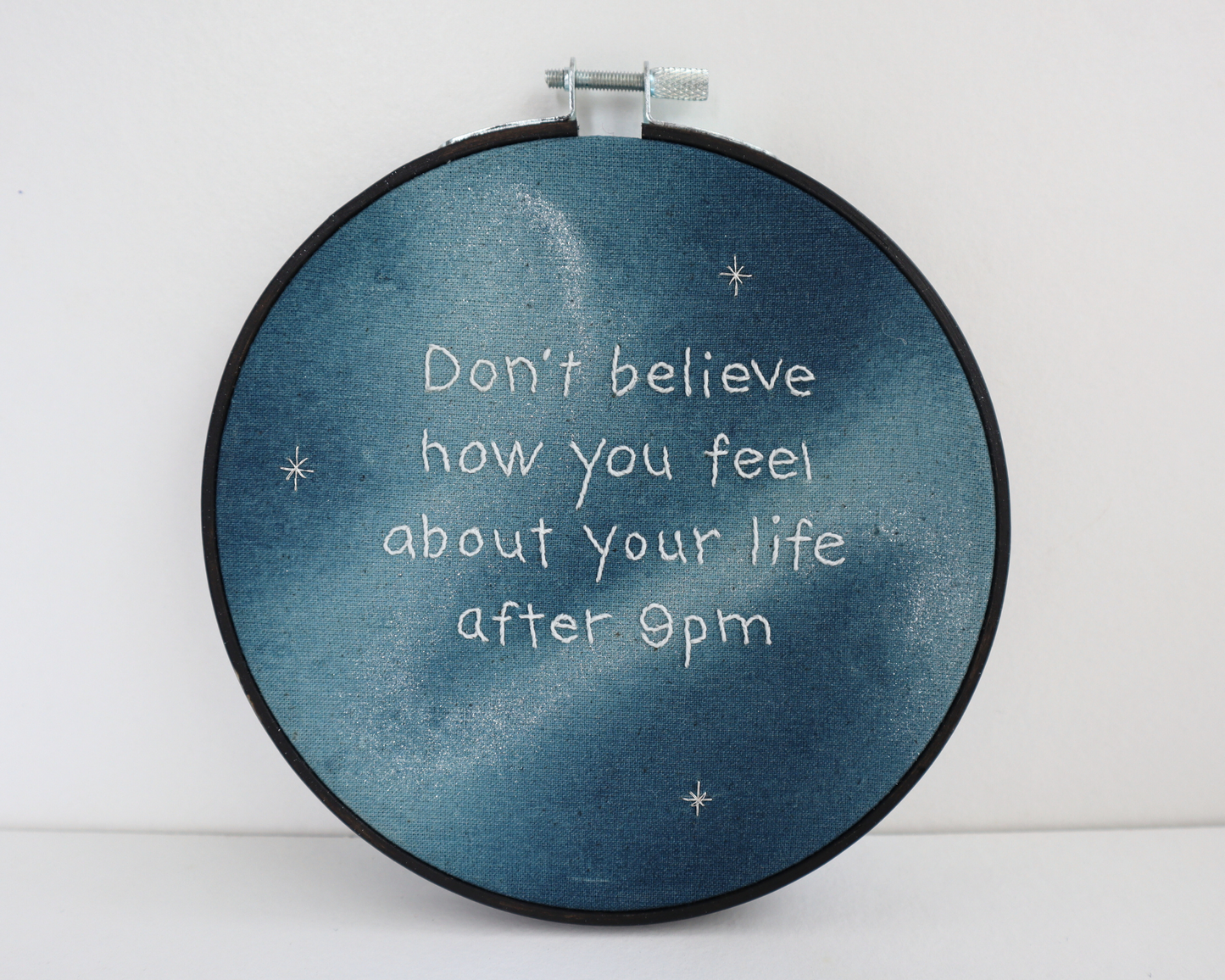 Don't Believe How You Feel About Your Life After 9pm, embroidered hoop