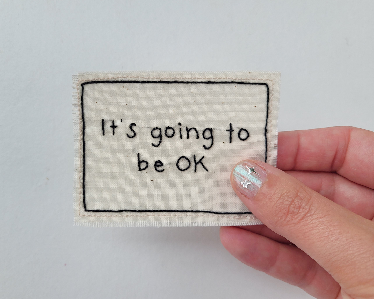 Hand embroidered patch - It's Going To Be OK